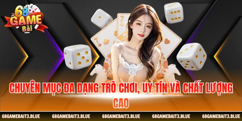Chuyên mục đa dạng trò chơi, uy tín và chất lượng cao