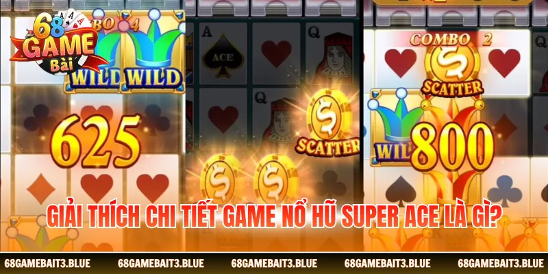 Giải thích chi tiết game nổ hũ Super ACE là gì?